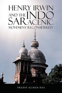 Cover image for Henry Irwin and the Indo Saracenic Movement Reconsidered