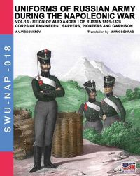 Cover image for Uniforms of Russian army during the Napoleonic war vol.13: Corps of Engineers: sappers, Pioneers and garrison