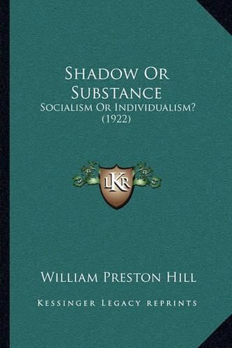 Cover image for Shadow or Substance: Socialism or Individualism? (1922)