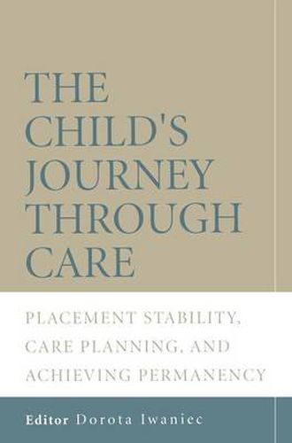 Cover image for The Child's Journey Through Care: Placement Stability, Care Planning, and Achieving Permanency