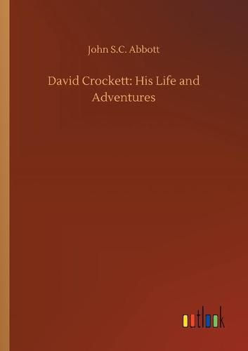 David Crockett: His Life and Adventures