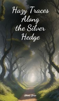 Cover image for Hazy Traces Along the Silver Hedge