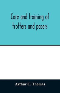 Cover image for Care and training of trotters and pacers