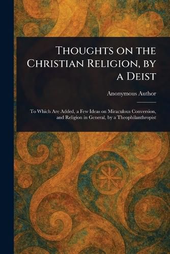 Cover image for Thoughts on the Christian Religion, by a Deist