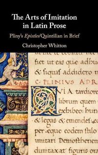 Cover image for The Arts of Imitation in Latin Prose: Pliny's Epistles/Quintilian in Brief