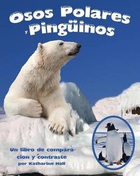 Cover image for Osos Polares Y Pinguinos: Un Libro de Comparacion Y Contraste (Polar Bears and Penguins: A Compare and Contrast Book)