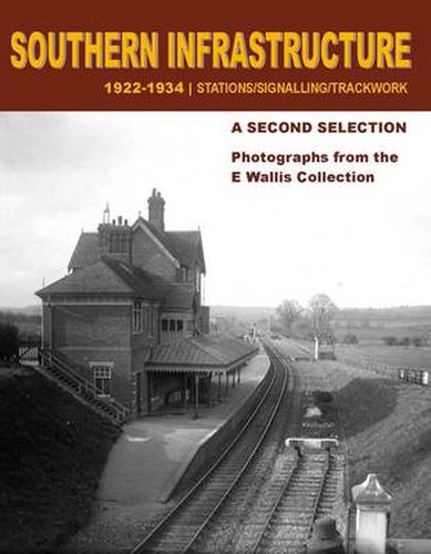 Cover image for Southern Infrastructure 1922 - 1934: A Second Selection: Stations / Signalling / Trackwork