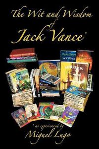 Cover image for The Wit and Wisdom of Jack Vance *: * as Experienced by Miguel Lugo