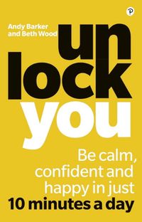 Cover image for Unlock You: Be calm, confident and happy in just 10 minutes a day