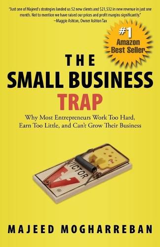 Cover image for The Small Business Trap: Why Most Entrepreneurs Work Too Hard, Earn Too Little, and Can't Grow Their Business