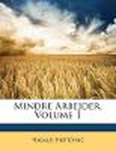 Mindre Arbejder, Volume 1