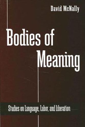 Cover image for Bodies of Meaning: Studies on Language, Labor, and Liberation