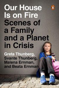 Cover image for Our House Is on Fire: Scenes of a Family and a Planet in Crisis