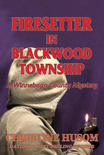 Firesetter In Blackwood Township: A Winnebago County Mystery