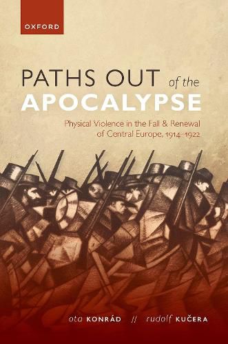 Cover image for Paths out of the Apocalypse: Physical Violence in the Fall and Renewal of Central Europe, 1914-1922