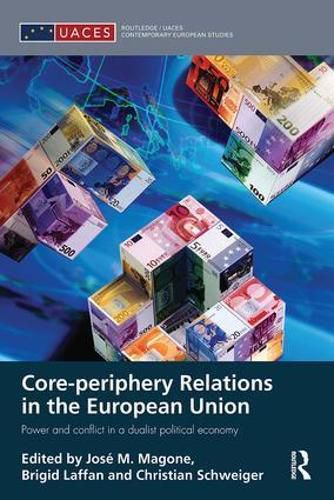 Cover image for Core-periphery Relations in the European Union: Power and Conflict in a Dualist Political Economy