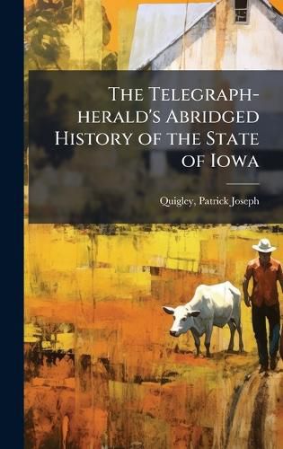 Cover image for The Telegraph-herald's Abridged History of the State of Iowa