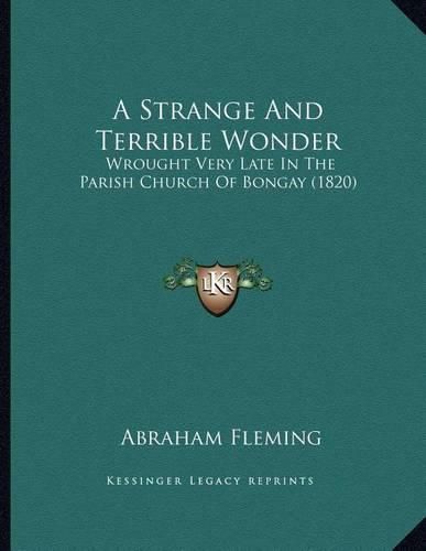 Cover image for A Strange and Terrible Wonder: Wrought Very Late in the Parish Church of Bongay (1820)