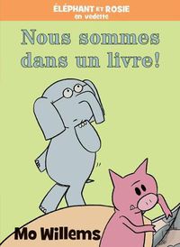 Cover image for Elephant Et Rosie: Nous Sommes Dans Un Livre!