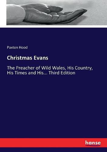 Cover image for Christmas Evans: The Preacher of Wild Wales, His Country, His Times and His... Third Edition