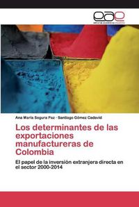 Cover image for Los determinantes de las exportaciones manufactureras de Colombia