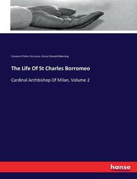 Cover image for The Life Of St Charles Borromeo: Cardinal Archbishop Of Milan, Volume 2