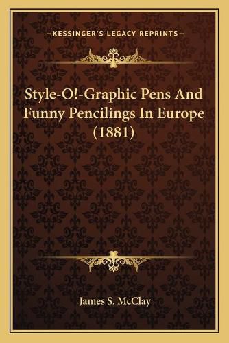 Cover image for Style-O!-Graphic Pens and Funny Pencilings in Europe (1881)