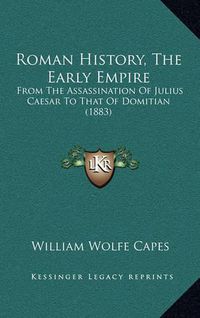 Cover image for Roman History, the Early Empire: From the Assassination of Julius Caesar to That of Domitian (1883)