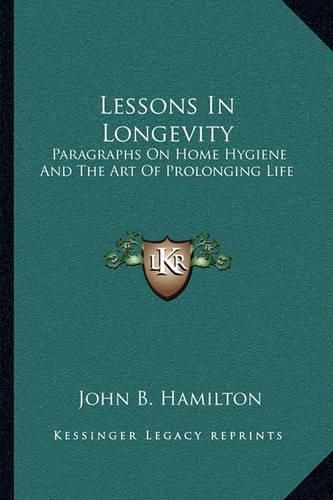 Lessons in Longevity: Paragraphs on Home Hygiene and the Art of Prolonging Life