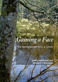 Cover image for Gaining a Face: The Romanticism of C.S. Lewis