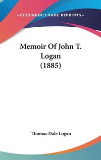 Cover image for Memoir of John T. Logan (1885)