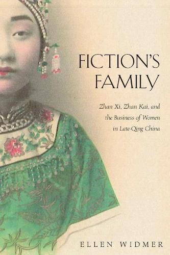 Fiction's Family: Zhan Xi, Zhan Kai, and the Business of Women in Late-Qing China