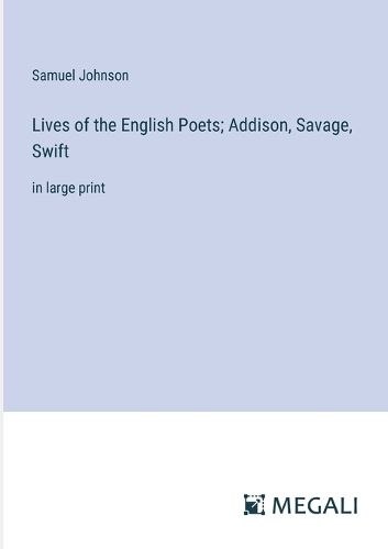 Cover image for Lives of the English Poets; Addison, Savage, Swift