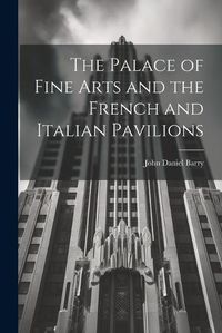 Cover image for The Palace of Fine Arts and the French and Italian Pavilions