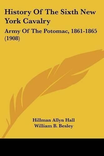 History of the Sixth New York Cavalry: Army of the Potomac, 1861-1865 (1908)