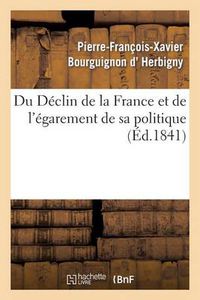 Cover image for Du Declin de la France Et de l'Egarement de Sa Politique