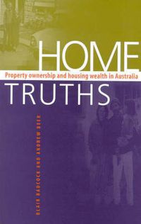 Cover image for Home Truths: Property Ownership and Housing Wealth in Australia