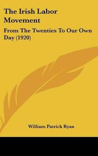 Cover image for The Irish Labor Movement: From the Twenties to Our Own Day (1920)