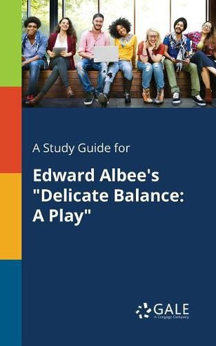 A Study Guide for Edward Albee's Delicate Balance: A Play