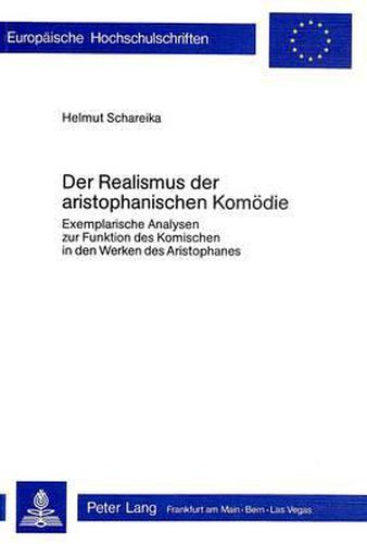 Cover image for Der Realismus Der Aristophanischen Komoedie: Exemplarische Analysen Zur Funktion Des Komischen in Den Werken Des Aristophanes