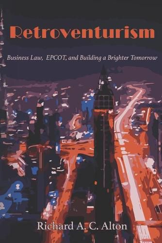 Cover image for Retroventurism: Business Law, EPCOT, and Building a Brighter Tomorrow