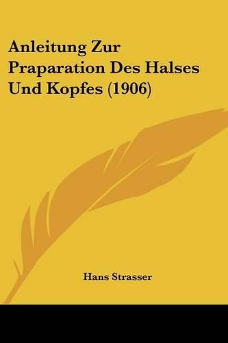 Cover image for Anleitung Zur Praparation Des Halses Und Kopfes (1906)