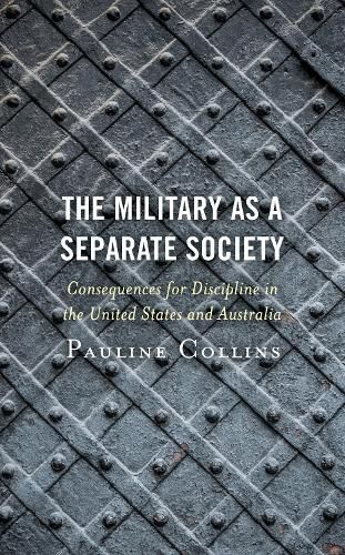 Cover image for The Military as a Separate Society: Consequences for Discipline in the United States and Australia