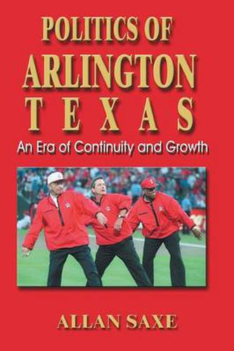 Cover image for Politics of Arlington, Texas: An Era of Continuity and Growth