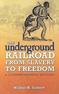 Cover image for The Underground Railroad from Slavery to Freedom: A Comprehensive History