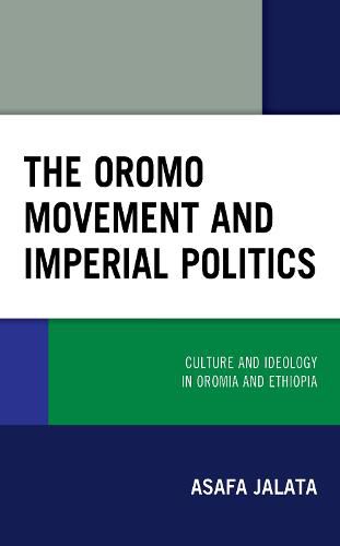 Cover image for The Oromo Movement and Imperial Politics: Culture and Ideology in Oromia and Ethiopia