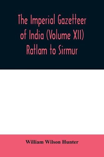 The imperial gazetteer of India (Volume XII) Ratlam to Sirmur