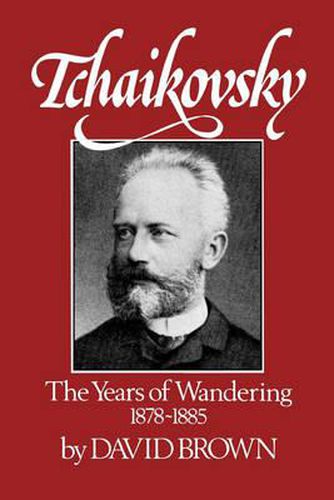 Cover image for Tchaikovsky: The Years of Wandering, 1878-1885