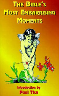 Cover image for The Bible's Most Embarrassing Moments: Contains Portions of the Old and New Testaments