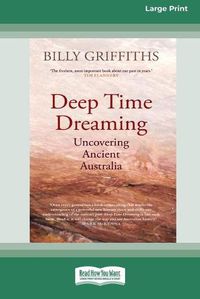 Cover image for Deep Time Dreaming: Uncovering Ancient Australia (16pt Large Print Edition)